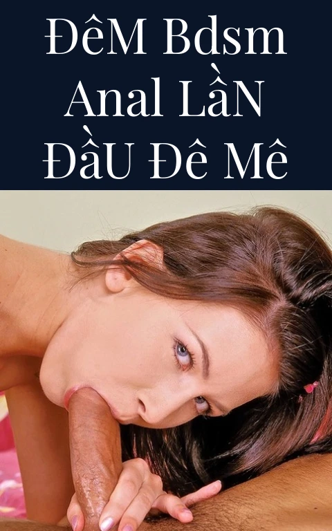 Đêm BDSM Anal Lần Đầu Đê Mê