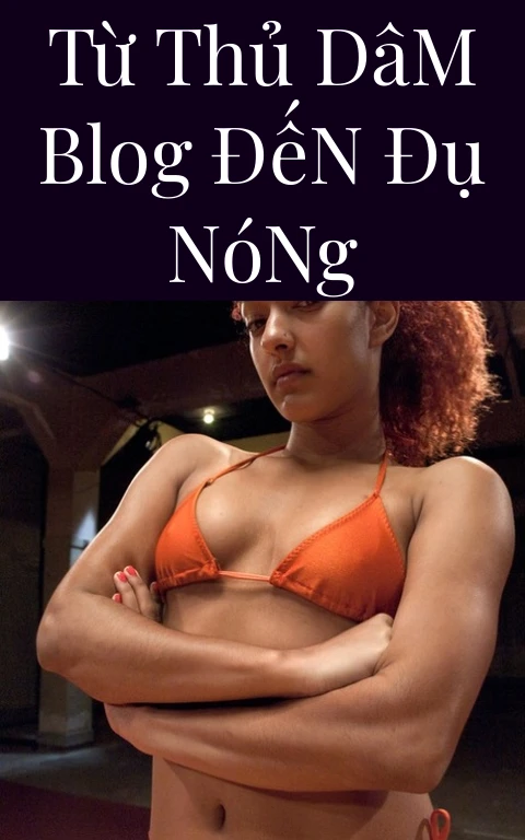 Từ Thủ Dâm Blog Đến Đụ Nóng