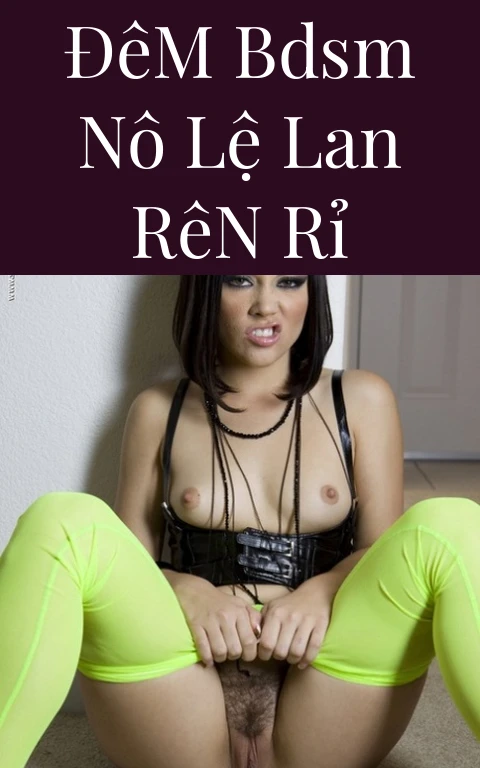 Đêm BDSM Nô Lệ Lan Rên Rỉ