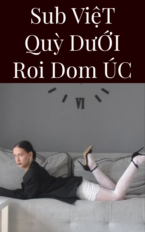 Sub Việt Quỳ Dưới Roi Dom Úc